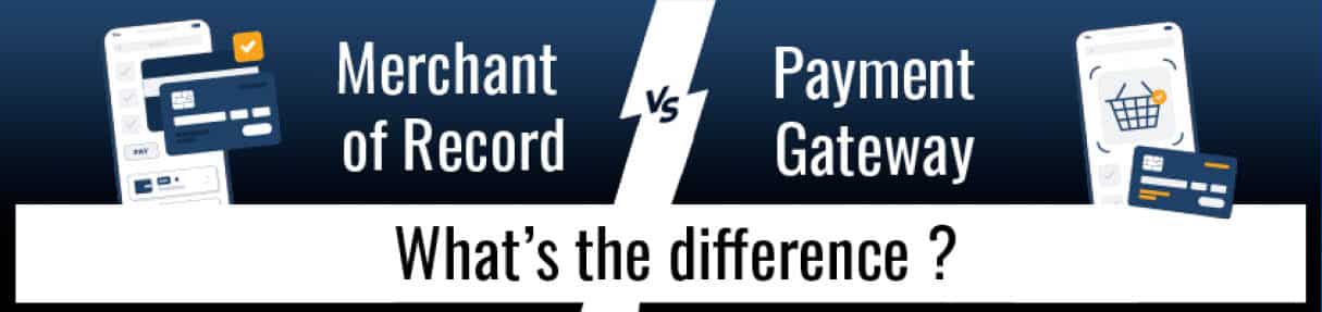Merchant of Record vs Payment Gateway