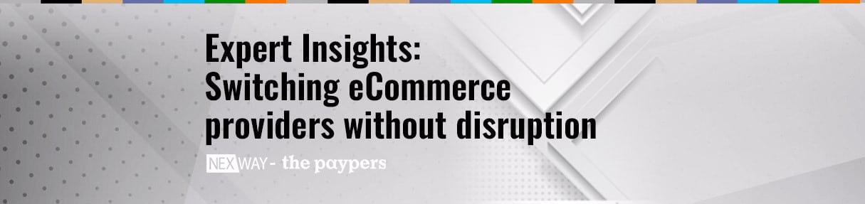 The Paypers | Switching an eCommerce service provider: how to transition seamlessly